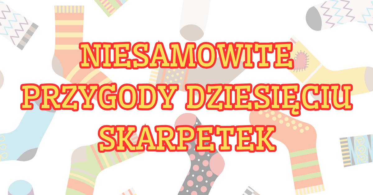 NIESAMOWITE PRZYGODY 10 SKARPETEK