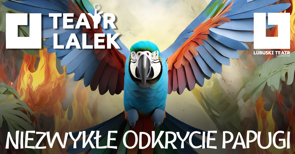 NIEZWYKŁE ODKRYCIE PAPUGI - Spektakl ODWOŁANY